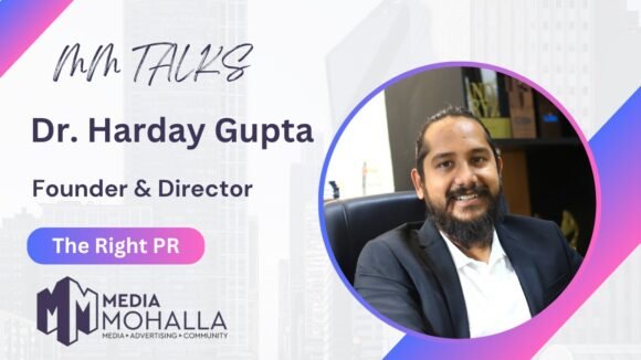 Dr Harday Gupta MM Talks: How Dr. Harday Gupta is Shaping the Next Generation of PR