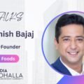 From Marketing Maverick to Food Entrepreneur: Ashish Bajaj’s Vision for the Future of Nutrition
