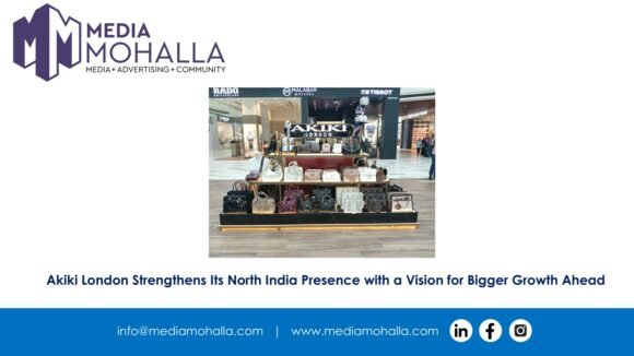 Akiki London Strengthens Its North India Presence with a Vision for Bigger Growth Ahead