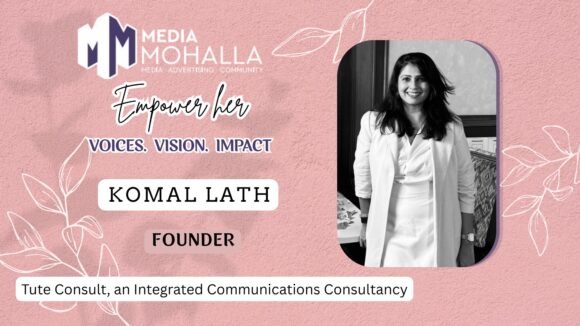Redefining Integrated Communications: Komal Lath’s Vision for Purpose-Driven Brand Growth