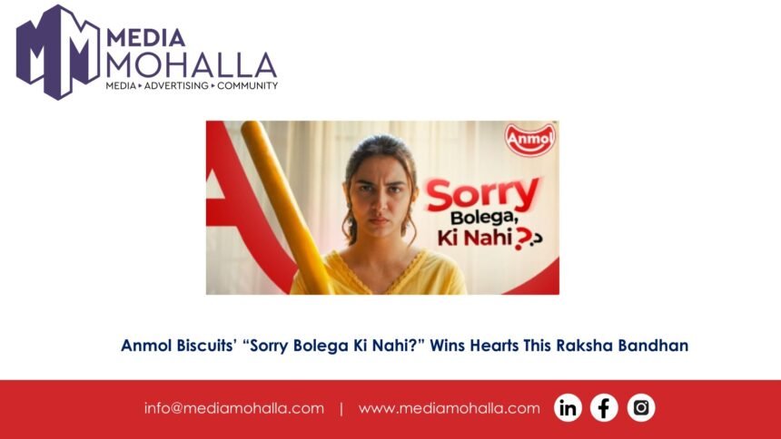 Anmol Biscuits’ “Sorry Bolega Ki Nahi?” Wins Hearts This Raksha Bandhan