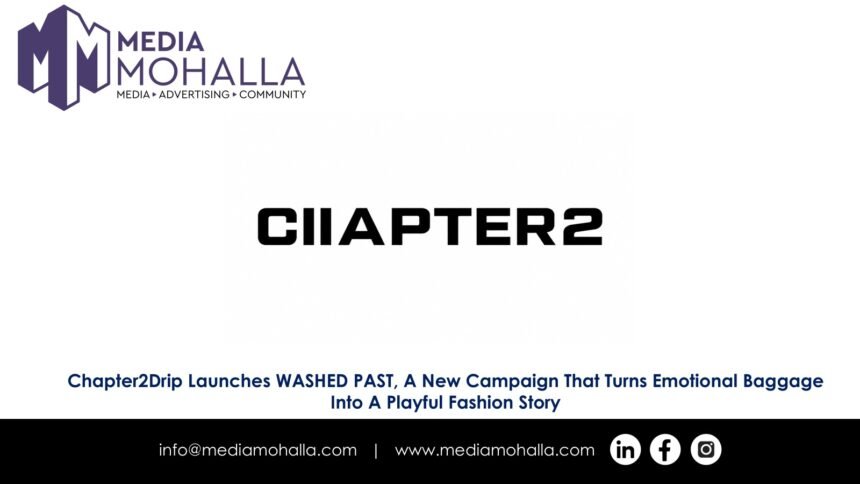 Chapter2Drip Launches WASHED PAST, A New Campaign That Turns Emotional Baggage Into A Playful Fashion Story