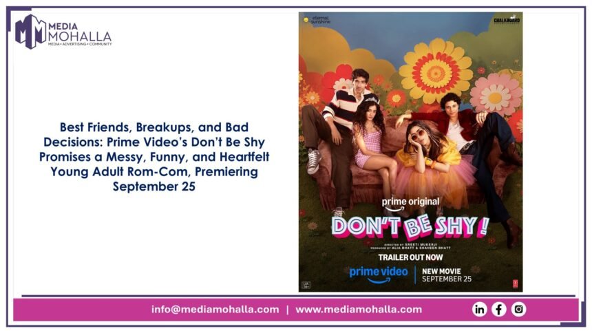 Best Friends, Breakups, and Bad Decisions: Prime Video’s Don’t Be Shy Promises a Messy, Funny, and Heartfelt Young Adult Rom-Com, Premiering September 25