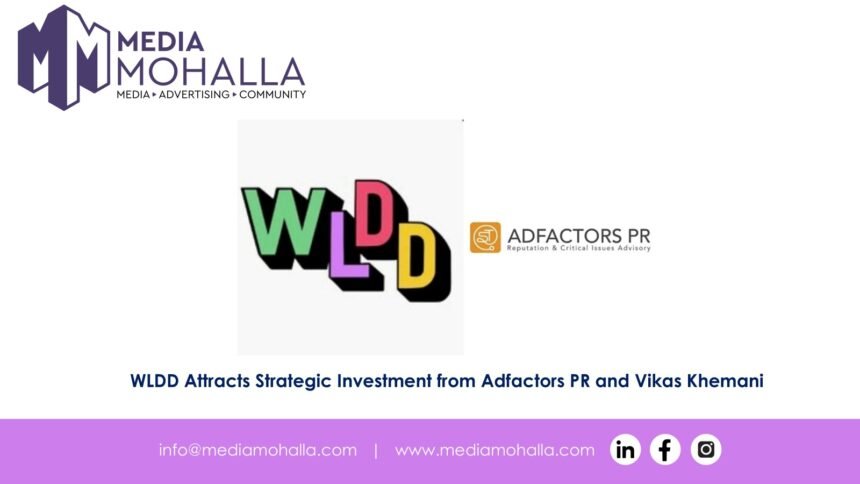 WLDD Attracts Strategic Investment from Adfactors PR and Vikas Khemani