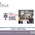 Global Chess league has re-invented fan engagement in chess, says India’s esports icon Naman “Mortal” Mathur 