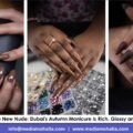 Chocolate Is the New Nude: Dubai’s Autumn Manicure Is Rich, Glossy and Very March14